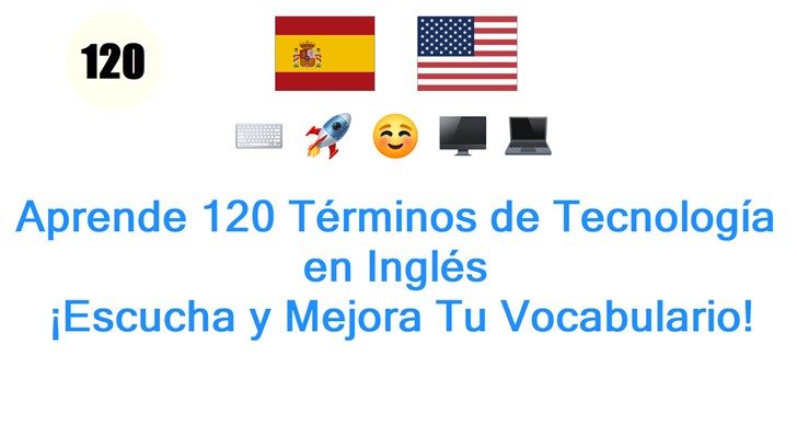 Aprende 120 Términos de Tecnología en Inglés: ¡Escucha y Mejora Tu Vocabulario!